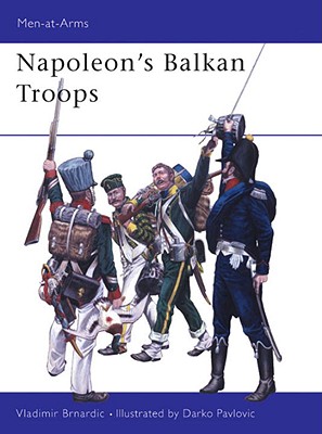 Napoleon's Balkan Troops (Men-at-Arms #410)