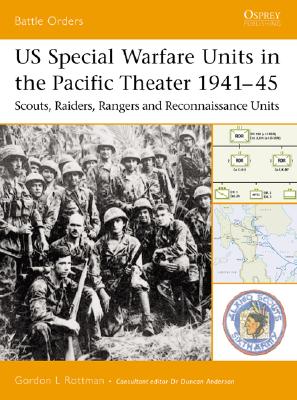 Us Special Warfare Units in the Pacific Theater 1941-45: Scouts, Raiders, Rangers and Reconnaissance Units