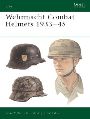 Wehrmacht Combat Helmets 1933-45 (Osprey Elite 106)