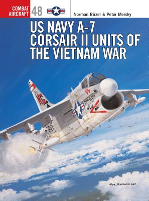 Image for US Navy A-7 Corsair II Units of the Vietnam War (Osprey Combat Aircraft 48) US Navy A-7 Corsair II Units of the Vietnam War (Osprey Combat Aircraft 48)