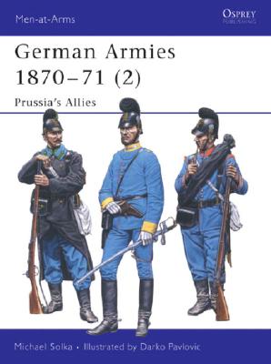 German Armies 1870-71 (2) Prussia's Allies (Osprey MAA 422)