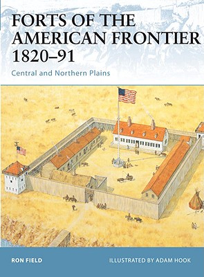 FORTS OF THE AMERICAN FRONTIER 1820-91: CENTRAL & NORTHERN PLAINS (FORTRESS SERIES #28)