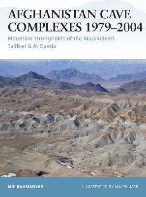 Afghanistan Cave Complexes 19792004: Mountain strongholds of the Mujahideen, Taliban & Al Qaeda (Fortress, 26)