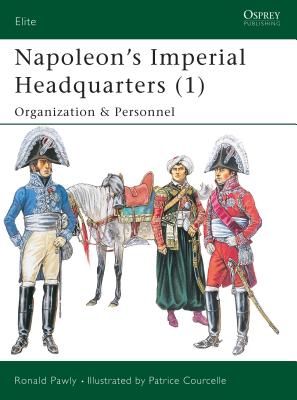 Image for Napoleons Imperial Headquarters (1): Organization and Personnel (Elite) Napoleons Imperial Headquarters (1): Organization and Personnel (Elite)
