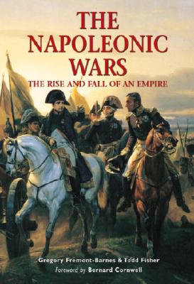 Napoleonic Wars: The Rise and Fall of an Empire. (Essential Histories Specials)