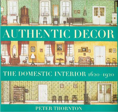 Authentic Decor: The Domestic Interior 1620 - 1920