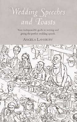 Wedding Speeches and Toasts: Your indispensable guide to writing and giving the perfect wedding speech