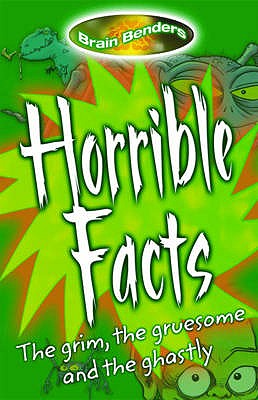 Horrible Facts: The Grim, the gruesome and the ghastly (Brain Benders)
