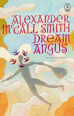 Dream Angus: The Celtic God of Dreams (Canongate Myths) McCall Smith, Alexander