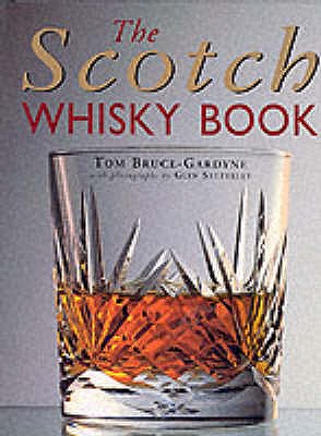 The Scotch Whisky Book Bruce-Gardyne, Tom and Satterley, Glyn
