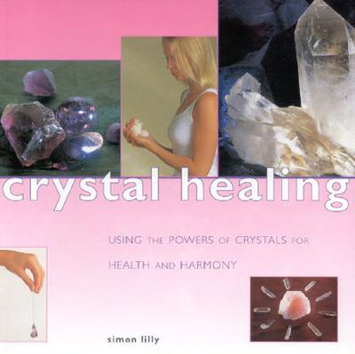 Crystal Healing: Using the Power of Crystals for Health and Harmony