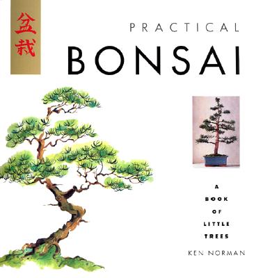PRACTICAL BONSAI: A BOOK OF LITTLE TREES
