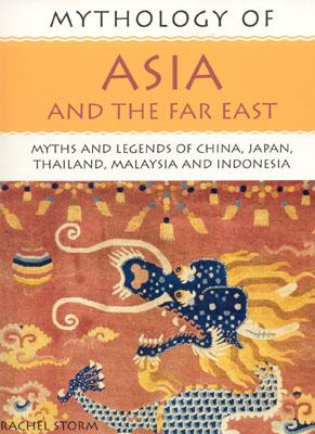 Image for Mythology of Asia and the Far East: Myths and Legends of China, Japan, Thailand, Malaysia and Indonesia