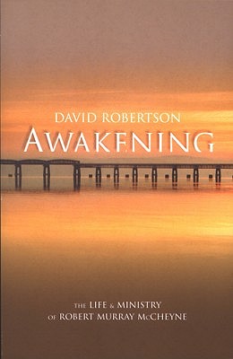 Awakening: The Life and Ministry of Robert Murray McCheyne