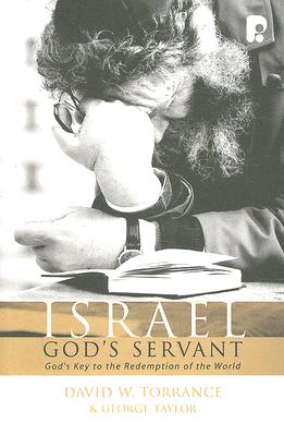 Israel, God's Servant: God's Key to the Redemption of the World