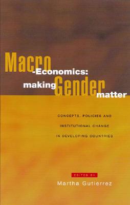 Macro-Economics: Making Gender Matter: Concepts, Policies and Institutional Change in Developing Countries