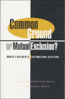 Common Ground Or Mutual Exclusion: Women's Movements and International Relations