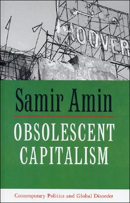 Image for Obsolescent Capitalism: Contemporary Politics and Global Disorder