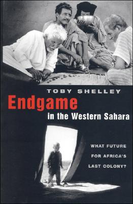 Image for Endgame in the Western Sahara: What Future for Africa's Last Colony?
