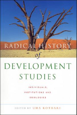 A Radical History of Development Studies: Individuals, Institutions And Ideologies
