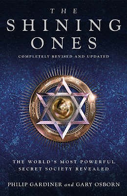 The Shining Ones: The World's Most Powerful Secret Society Revealed Gardiner, Philip and Osborn, Gary