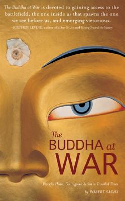Image for The Buddha at War: Peaceful Heart, Courageous Action in Troubled Times The Buddha at War: Peaceful Heart, Courageous Action in Troubled Times