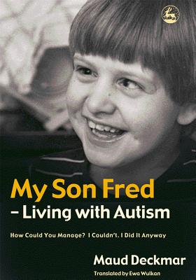 Image for My Son Fred- Living With Autism: How Could You Manage? I Couldn't, I Did It Anyway