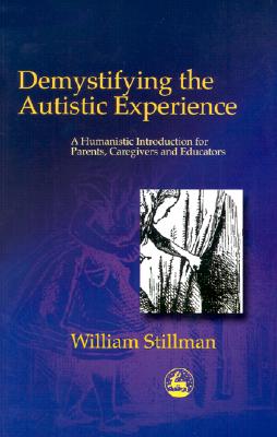 Image for Demystifying the Autistic Experience: A Humanistic Introduction for Parents, Caregivers and Educators