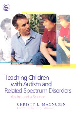 Image for Teaching Children with Autism and Related Spectrum Disorders: An Art and a Science Teaching Children with Autism and Related Spectrum Disorders: An Art and a Science