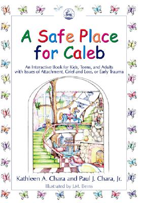 Image for A Safe Place for Caleb: An Interactive Book for Kids, Teens and Adults with Issues of Attachment, Grief, Loss or Early Trauma A Safe Place for Caleb: An Interactive Book for Kids, Teens and Adults with Issues of Attachment, Grief, Loss or Early Trauma