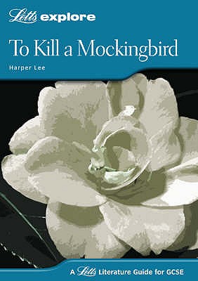 To Kill a Mockingbird (Letts Explore Literature Guide GCSE Notes) Harper Lee; John Mahoney and Stewart Martin