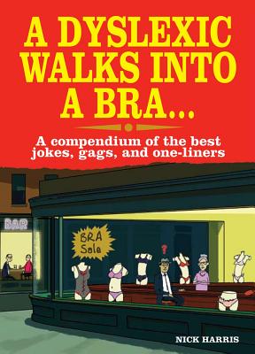 A Dyslexic Walks Into a Bra: A compendium of the best jokes, gags and one-liners [Paperback] Harris, Nick