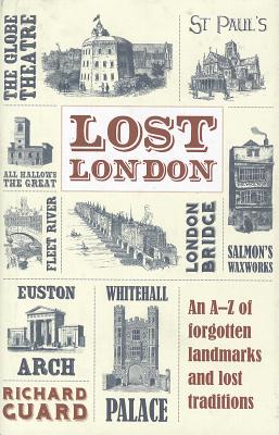 Lost London: An AZ of Forgotten Landmarks and Lost Traditions