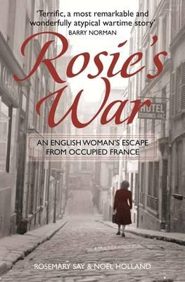 Rosie's War: An Englishwoman's Escape From Occupied France [Paperback] Say, Rosemary