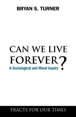 Can We Live Forever: A Sociological and Moral Inquiry (Tracts for Our Times)