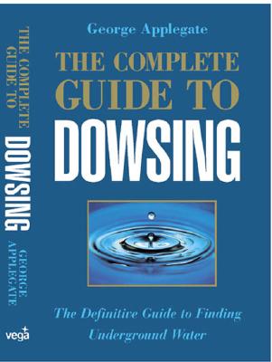 Image for Complete Guide to Dowsing: The Definitive Guide to Finding Underground Water Complete Guide to Dowsing: The Definitive Guide to Finding Underground Water