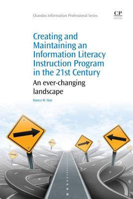 Creating and Maintaining an Information Literacy Instruction Program in the Twenty-First Century: An Ever-Changing Landscape (Chandos Information Professional Series)