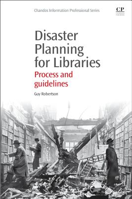 Disaster Planning for Libraries: Process and Guidelines (Chandos Information Professional Series)