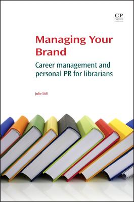 Managing Your Brand: Career Management and Personal PR for Librarians
