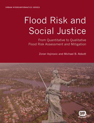 Flood Risk and Social Justice: From Quantitative to Qualitative Flood Risk Assessment and Mitigation (Urban Hydroinformatics)