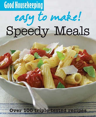 Easy to Make! Speedy Meals (Good Housekeeping) Good Housekeeping Institute