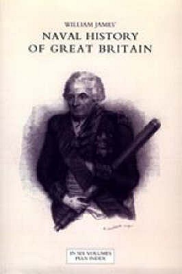 NAVAL HISTORY OF GREAT BRITAIN FROM THE DECLARATION OF WAR BY FRANCE IN 1793 TO THE ACCESSION OF GEORGE IV (Six Volumes and an Index)