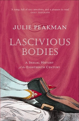 Lascivious Bodies : A Sexual History of the Eighteenth Century