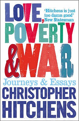 Love, Poverty and War: Journeys and Essays [Paperback] [Jan 01, 2006] Christopher Hitchens,Christopher Hitchins