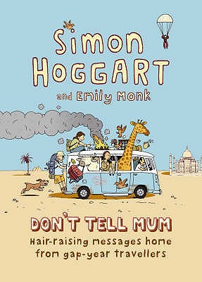 Don't Tell Mum: Hair-raising Messages Home from Gap-year Travellers