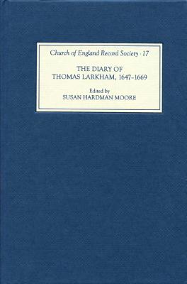 The Diary of Thomas Larkham, 1647-1669 (Church of England Record Society, 17)