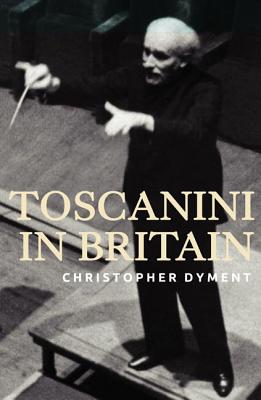 Toscanini in Britain [Hardcover] Dyment, Christopher