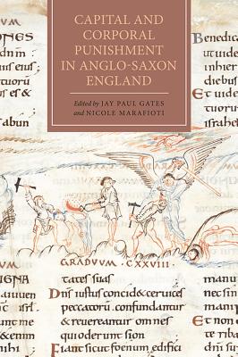 Capital and Corporal Punishment in Anglo-Saxon England (Anglo-Saxon Studies, 23)