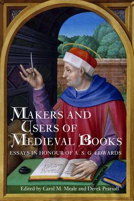 Makers and Users of Medieval Books: Essays in Honour of A.S.G. Edwards