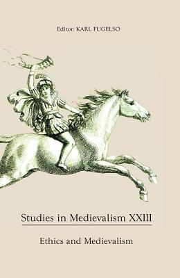 Studies in Medievalism XXIII: Ethics and Medievalism: 23